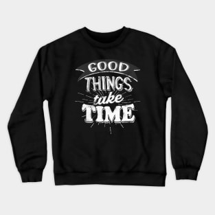 Good Things take Time Motivational Slogan Crewneck Sweatshirt